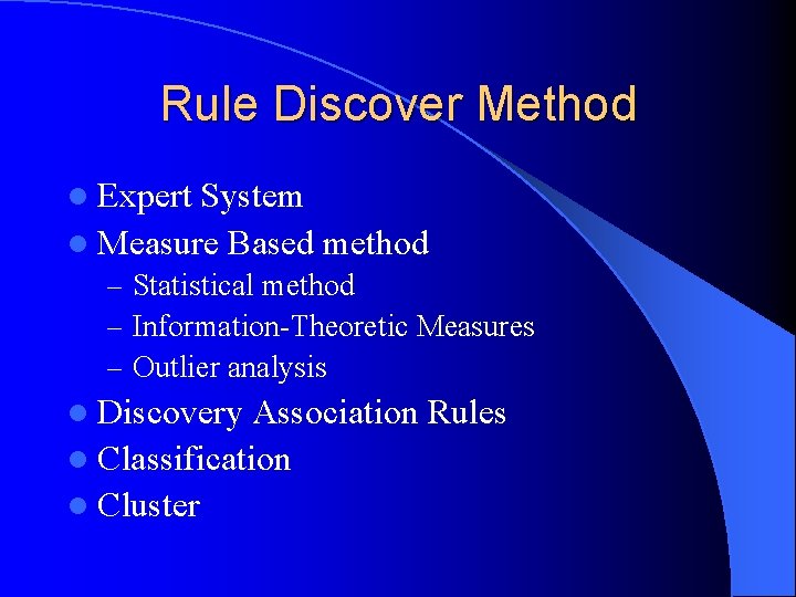 Rule Discover Method l Expert System l Measure Based method – Statistical method –
