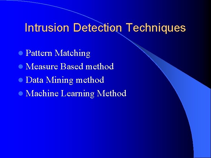 Intrusion Detection Techniques l Pattern Matching l Measure Based method l Data Mining method