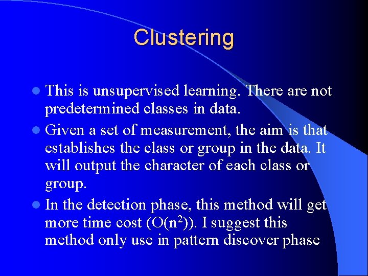 Clustering l This is unsupervised learning. There are not predetermined classes in data. l