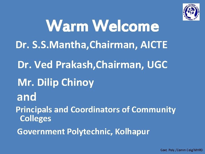 Warm Welcome Dr. S. S. Mantha, Chairman, AICTE Dr. Ved Prakash, Chairman, UGC Mr.