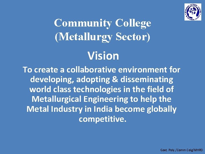 Community College (Metallurgy Sector) Vision To create a collaborative environment for developing, adopting &