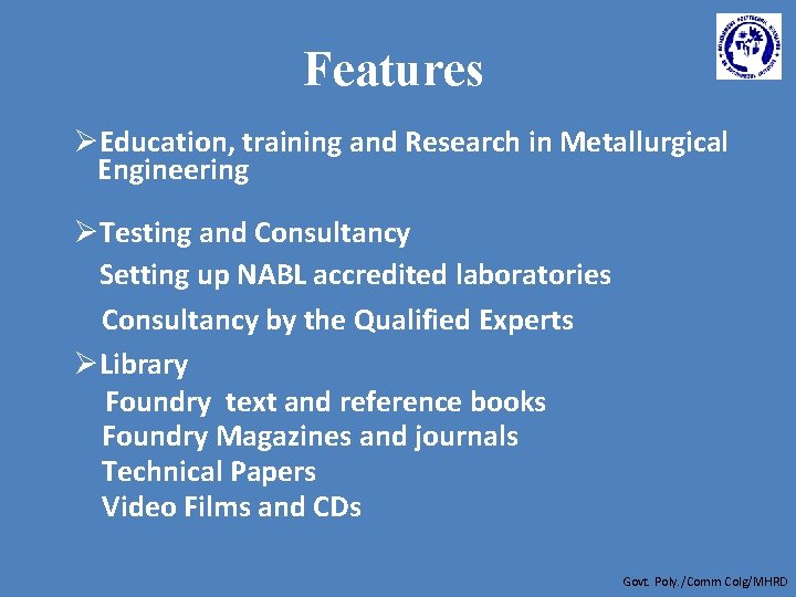 Features ØEducation, training and Research in Metallurgical Engineering ØTesting and Consultancy Setting up NABL