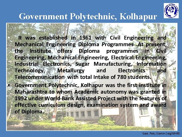 Government Polytechnic, Kolhapur It was established in 1961 with Civil Engineering and Mechanical Engineering