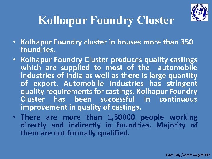 Kolhapur Foundry Cluster • Kolhapur Foundry cluster in houses more than 350 foundries. •