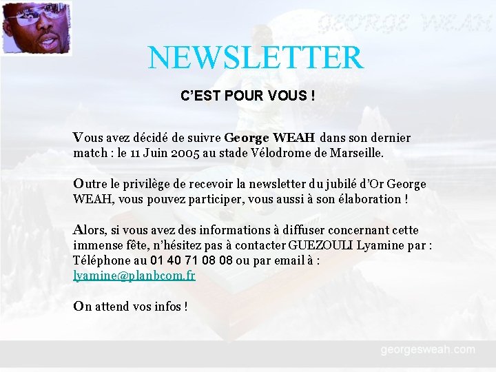 NEWSLETTER C’EST POUR VOUS ! Vous avez décidé de suivre George WEAH dans son