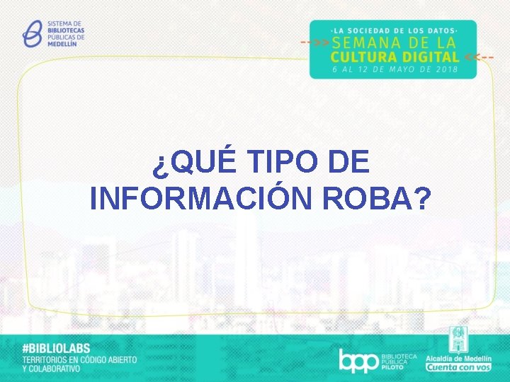 ¿QUÉ TIPO DE INFORMACIÓN ROBA? 