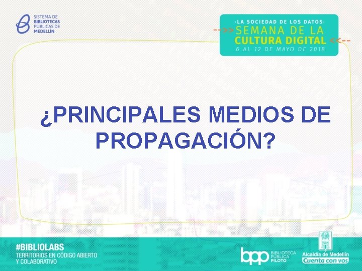 ¿PRINCIPALES MEDIOS DE PROPAGACIÓN? 