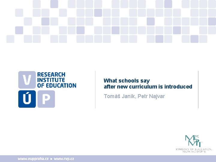 What schools say after new curriculum is introduced Tomáš Janík, Petr Najvar 