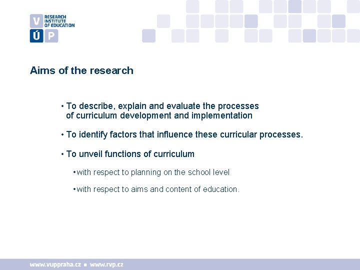 Aims of the research • To describe, explain and evaluate the processes of curriculum