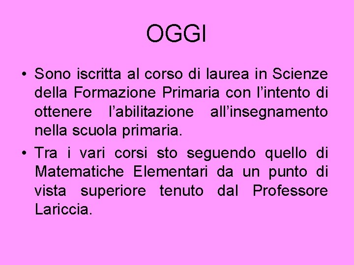 OGGI • Sono iscritta al corso di laurea in Scienze della Formazione Primaria con