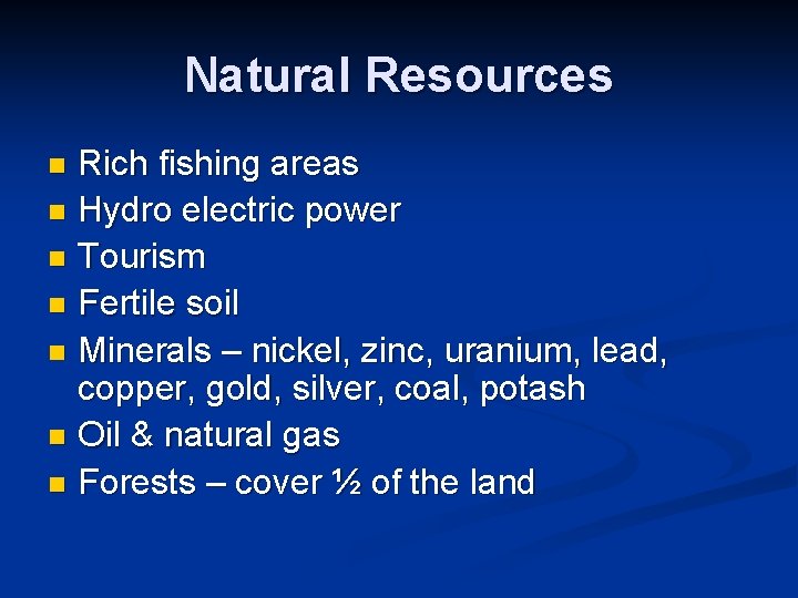 Natural Resources Rich fishing areas n Hydro electric power n Tourism n Fertile soil