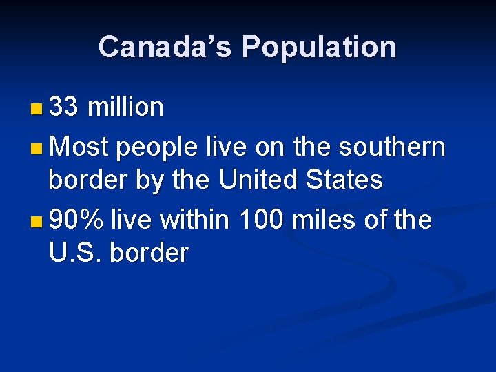 Canada’s Population n 33 million n Most people live on the southern border by