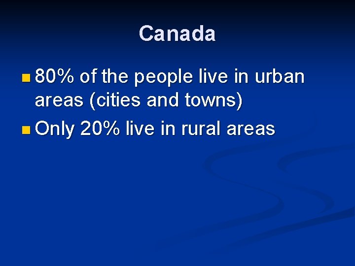 Canada n 80% of the people live in urban areas (cities and towns) n