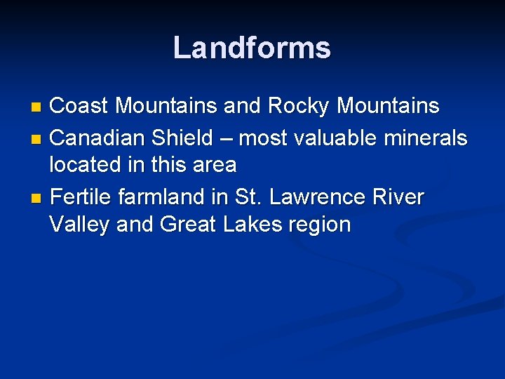 Landforms Coast Mountains and Rocky Mountains n Canadian Shield – most valuable minerals located
