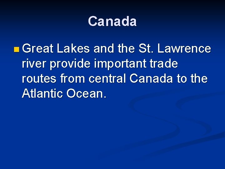 Canada n Great Lakes and the St. Lawrence river provide important trade routes from