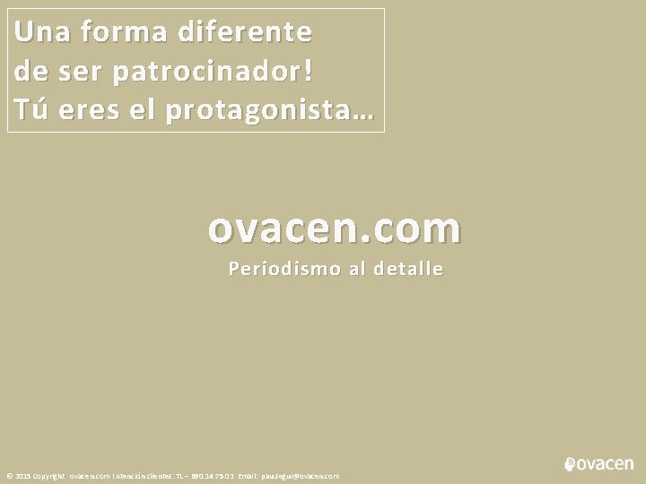 Una forma diferente d e ser patrocinador! Tú eres el protagonista… ovacen. com Periodismo