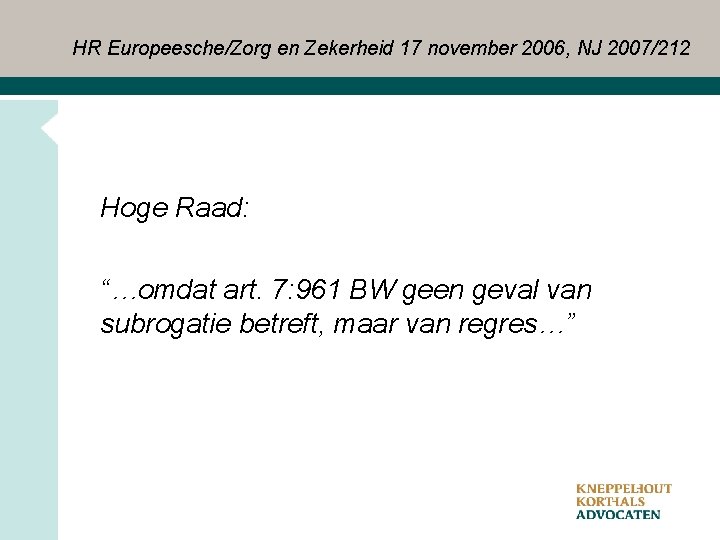 HR Europeesche/Zorg en Zekerheid 17 november 2006, NJ 2007/212 Hoge Raad: “…omdat art. 7: