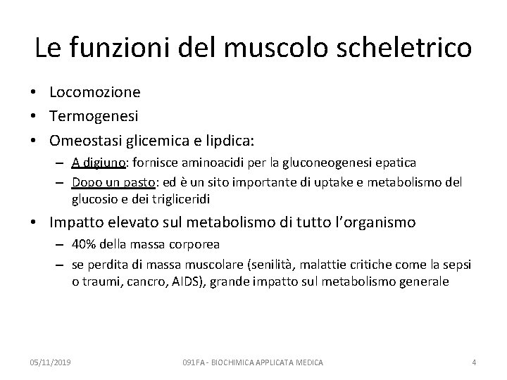 Le funzioni del muscolo scheletrico • Locomozione • Termogenesi • Omeostasi glicemica e lipdica: