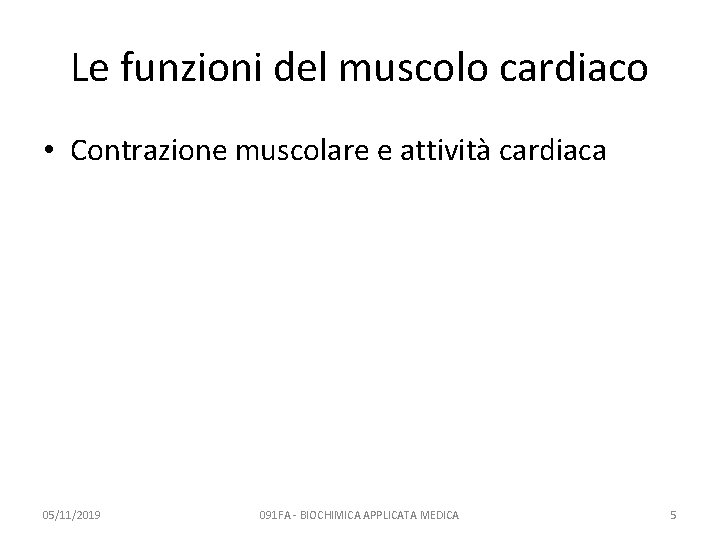 Le funzioni del muscolo cardiaco • Contrazione muscolare e attività cardiaca 05/11/2019 091 FA