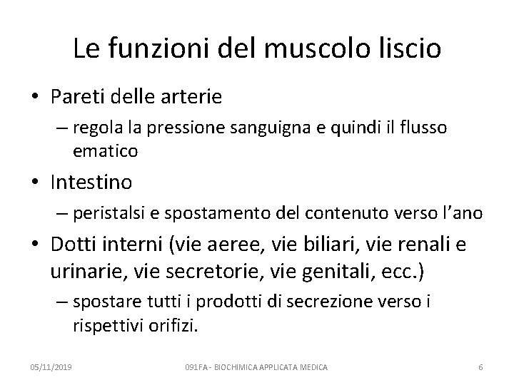 Le funzioni del muscolo liscio • Pareti delle arterie – regola la pressione sanguigna