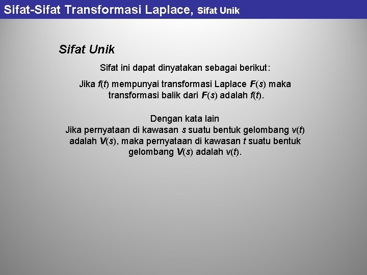 Sifat-Sifat Transformasi Laplace, Sifat Unik Sifat ini dapat dinyatakan sebagai berikut: Jika f(t) mempunyai Sifat-Sifat Transformasi Laplace, Sifat Unik Sifat ini dapat dinyatakan sebagai berikut: Jika f(t) mempunyai