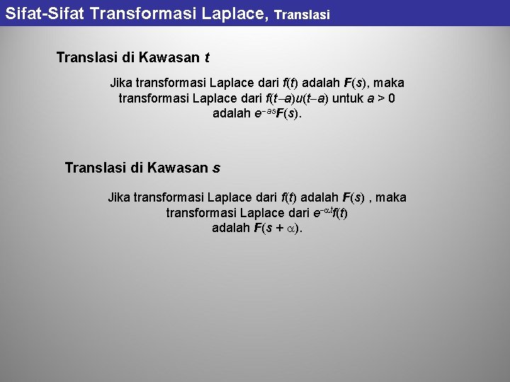 Sifat-Sifat Transformasi Laplace, Translasi di Kawasan t Jika transformasi Laplace dari f(t) adalah F(s), Sifat-Sifat Transformasi Laplace, Translasi di Kawasan t Jika transformasi Laplace dari f(t) adalah F(s),