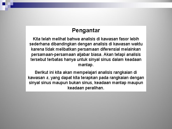 Pengantar Kita telah melihat bahwa analisis di kawasan fasor lebih sederhana dibandingkan dengan analisis Pengantar Kita telah melihat bahwa analisis di kawasan fasor lebih sederhana dibandingkan dengan analisis