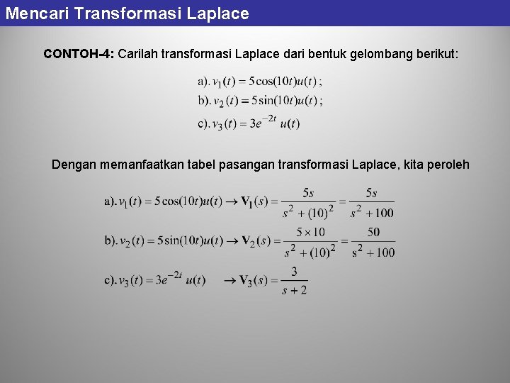 Mencari Transformasi Laplace CONTOH-4: Carilah transformasi Laplace dari bentuk gelombang berikut: Dengan memanfaatkan tabel Mencari Transformasi Laplace CONTOH-4: Carilah transformasi Laplace dari bentuk gelombang berikut: Dengan memanfaatkan tabel