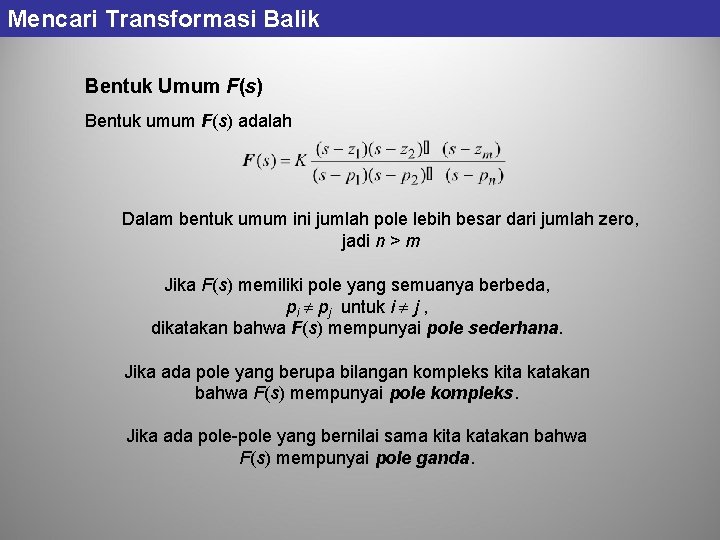 Mencari Transformasi Balik Bentuk Umum F(s) Bentuk umum F(s) adalah Dalam bentuk umum ini Mencari Transformasi Balik Bentuk Umum F(s) Bentuk umum F(s) adalah Dalam bentuk umum ini