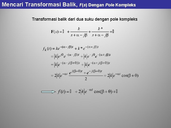 Mencari Transformasi Balik, F(s) Dengan Pole Kompleks Transformasi balik dari dua suku dengan pole Mencari Transformasi Balik, F(s) Dengan Pole Kompleks Transformasi balik dari dua suku dengan pole