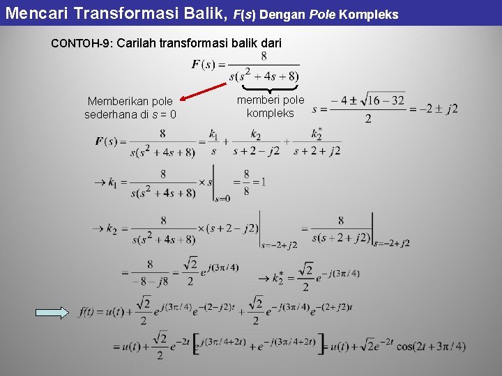 Mencari Transformasi Balik, F(s) Dengan Pole Kompleks CONTOH-9: Carilah transformasi balik dari Memberikan pole Mencari Transformasi Balik, F(s) Dengan Pole Kompleks CONTOH-9: Carilah transformasi balik dari Memberikan pole