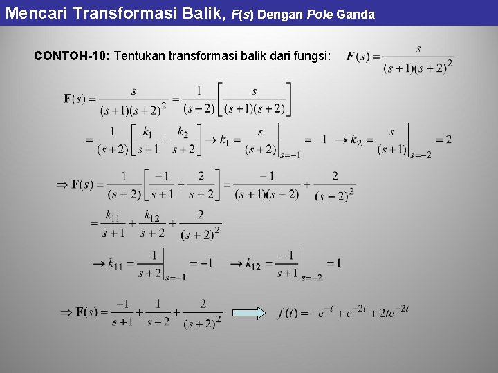 Mencari Transformasi Balik, F(s) Dengan Pole Ganda CONTOH-10: Tentukan transformasi balik dari fungsi: Mencari Transformasi Balik, F(s) Dengan Pole Ganda CONTOH-10: Tentukan transformasi balik dari fungsi: