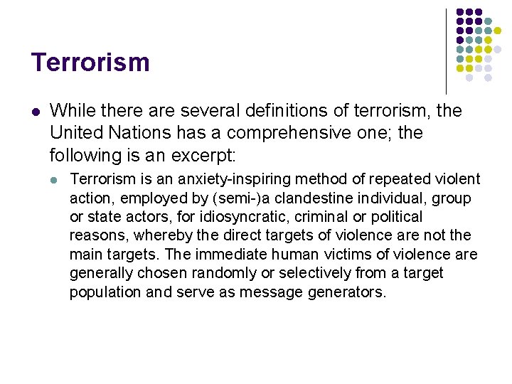 Terrorism l While there are several definitions of terrorism, the United Nations has a