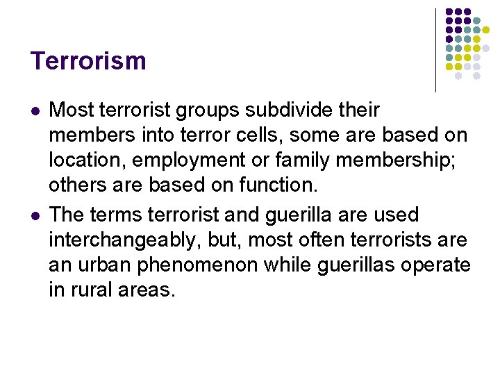 Terrorism l l Most terrorist groups subdivide their members into terror cells, some are