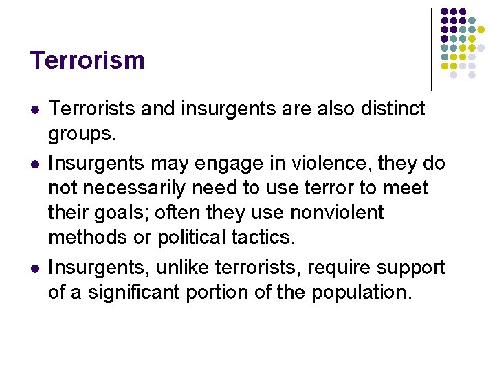 Terrorism l l l Terrorists and insurgents are also distinct groups. Insurgents may engage
