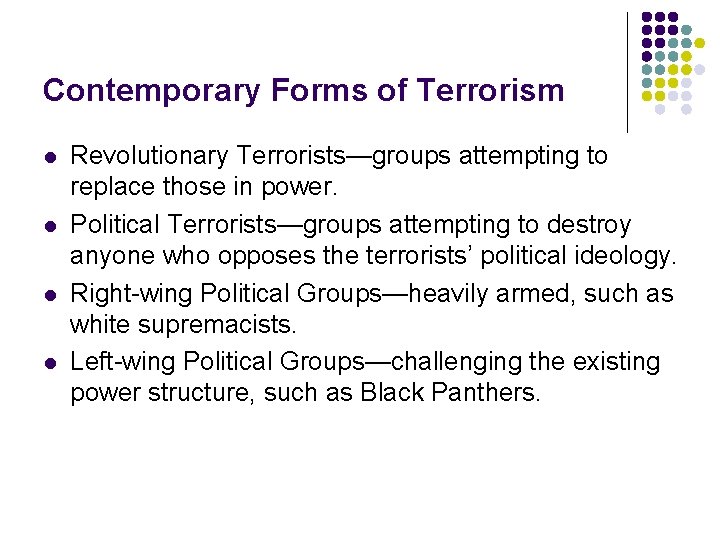 Contemporary Forms of Terrorism l l Revolutionary Terrorists—groups attempting to replace those in power.