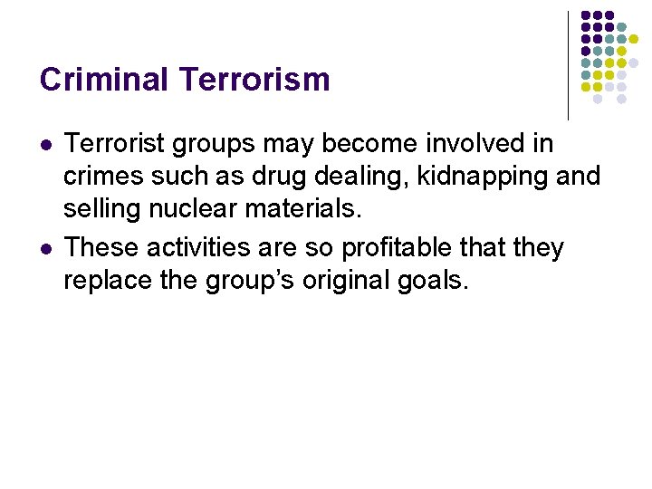 Criminal Terrorism l l Terrorist groups may become involved in crimes such as drug