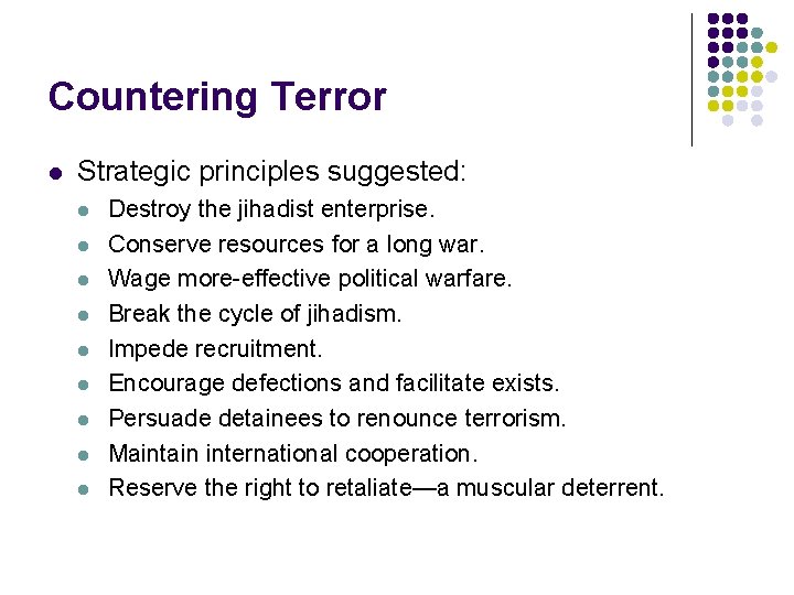 Countering Terror l Strategic principles suggested: l l l l l Destroy the jihadist