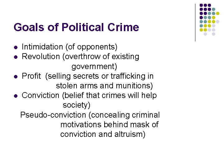 Goals of Political Crime Intimidation (of opponents) l Revolution (overthrow of existing government) l