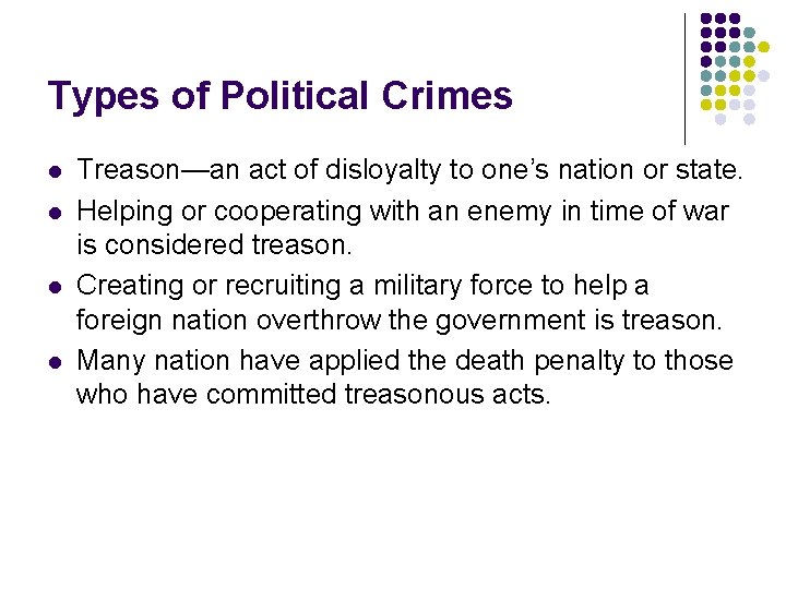 Types of Political Crimes l l Treason—an act of disloyalty to one’s nation or