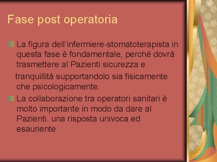 Fase post operatoria La figura dell’infermiere-stomatoterapista in questa fase è fondamentale, perché dovrà trasmettere