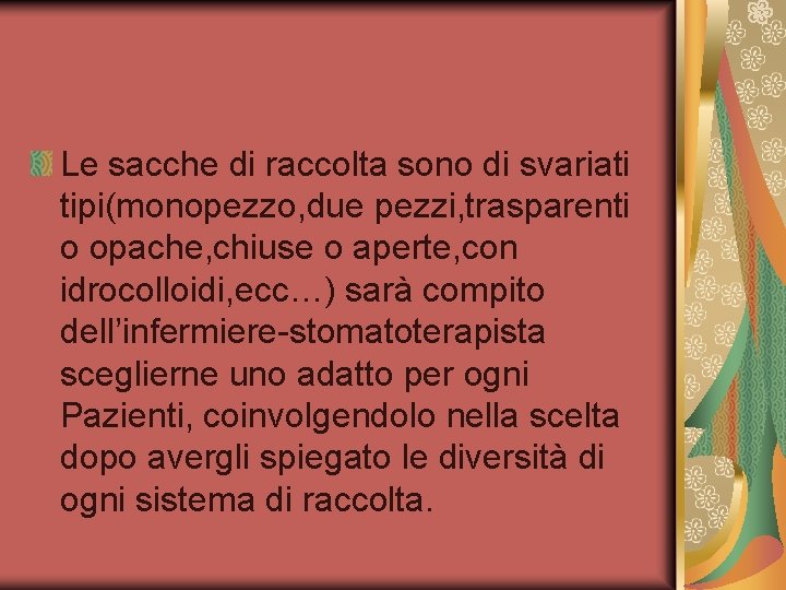 Le sacche di raccolta sono di svariati tipi(monopezzo, due pezzi, trasparenti o opache, chiuse