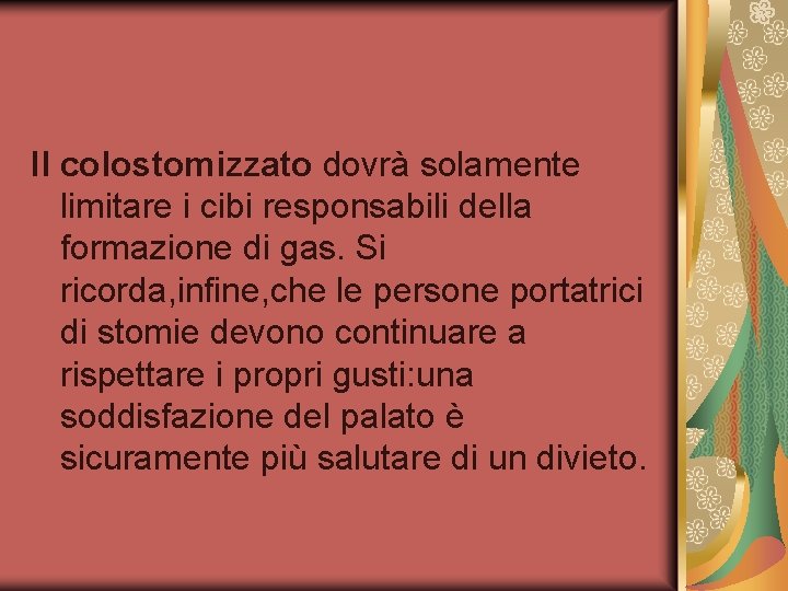 Il colostomizzato dovrà solamente limitare i cibi responsabili della formazione di gas. Si ricorda,