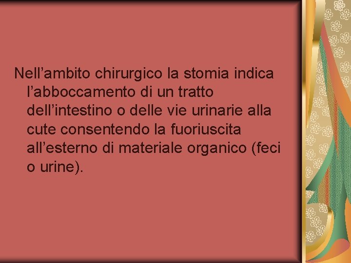 Nell’ambito chirurgico la stomia indica l’abboccamento di un tratto dell’intestino o delle vie urinarie