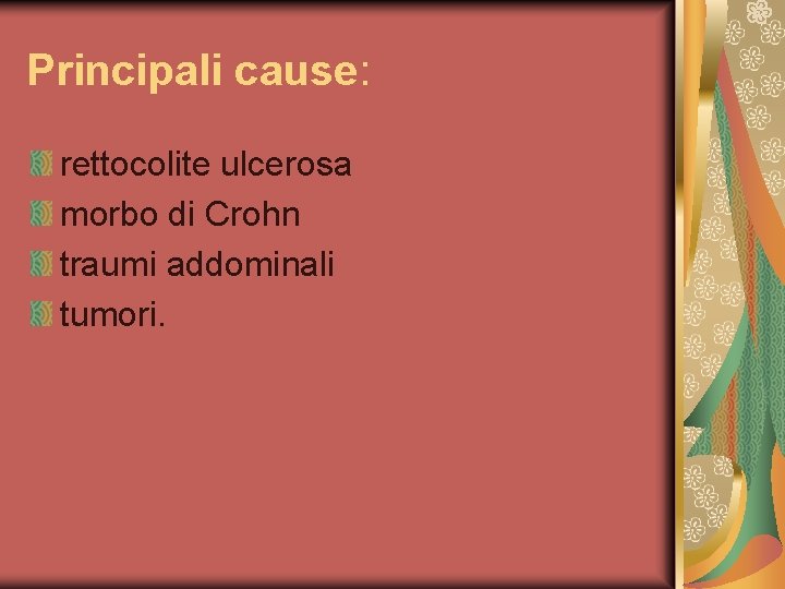 Principali cause: rettocolite ulcerosa morbo di Crohn traumi addominali tumori. 