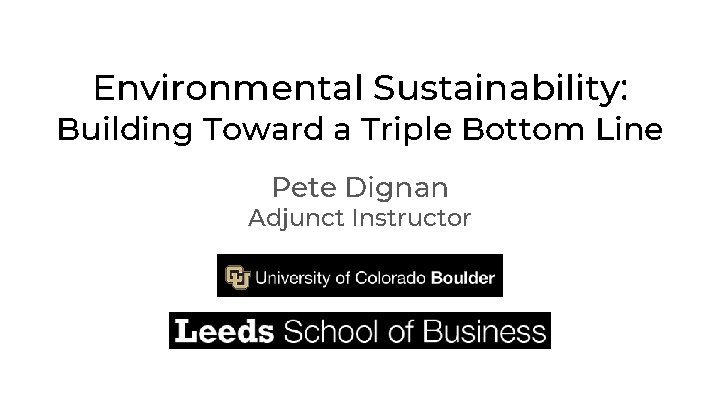 Environmental Sustainability: Building Toward a Triple Bottom Line Pete Dignan Adjunct Instructor 