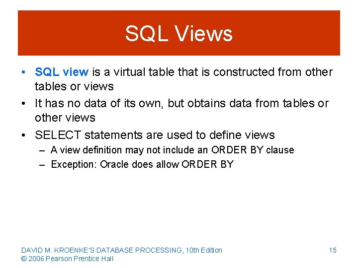 SQL Views • SQL view is a virtual table that is constructed from other