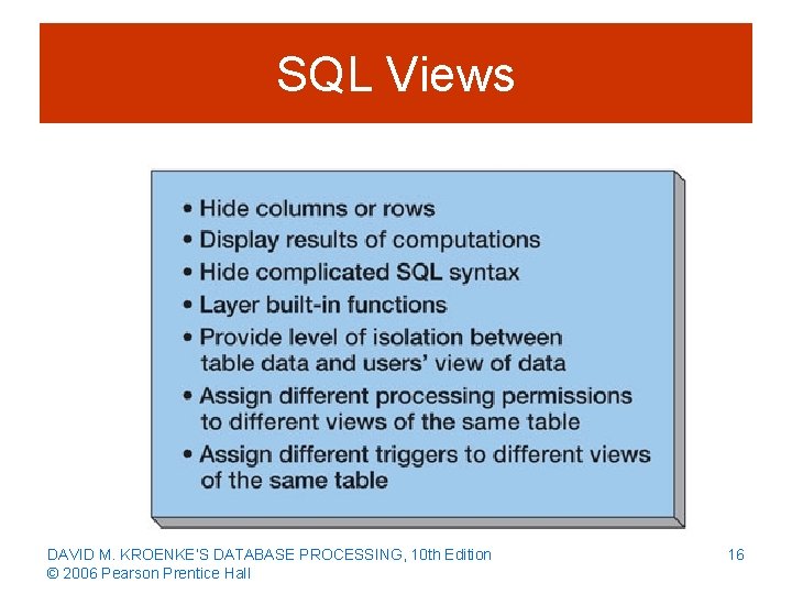 SQL Views DAVID M. KROENKE’S DATABASE PROCESSING, 10 th Edition © 2006 Pearson Prentice