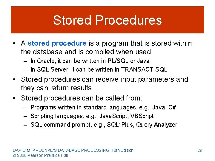 Stored Procedures • A stored procedure is a program that is stored within the