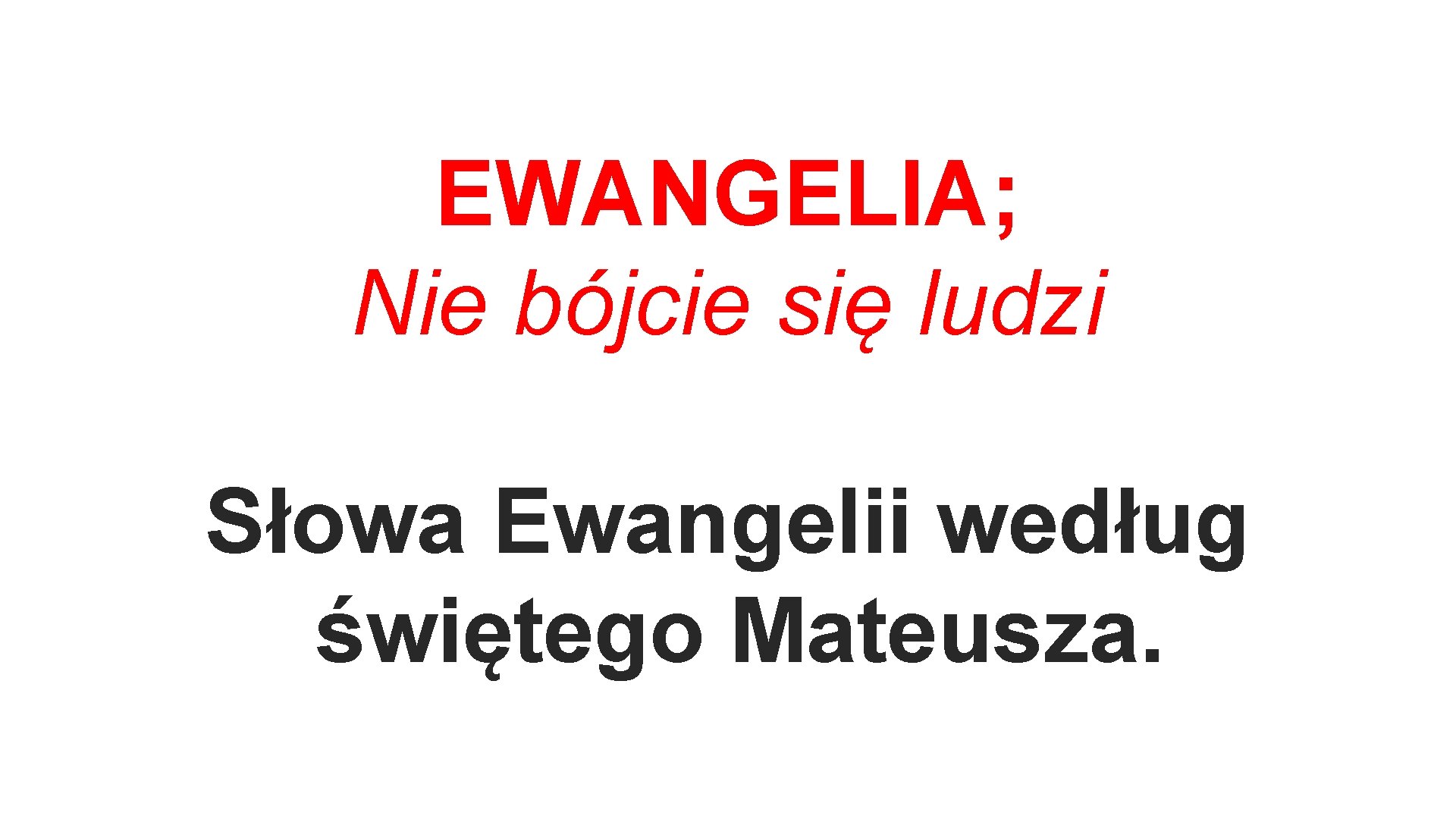 EWANGELIA; Nie bójcie się ludzi Słowa Ewangelii według świętego Mateusza. 